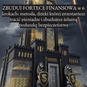 Zbuduj fortecę finansową w 6 krokach
